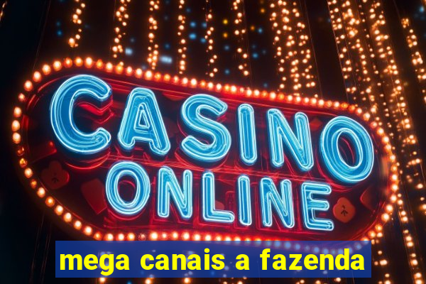 mega canais a fazenda